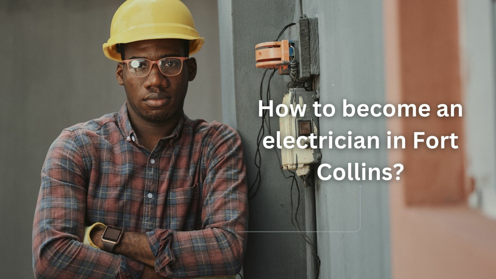 How to become an electrician in Fort Collins